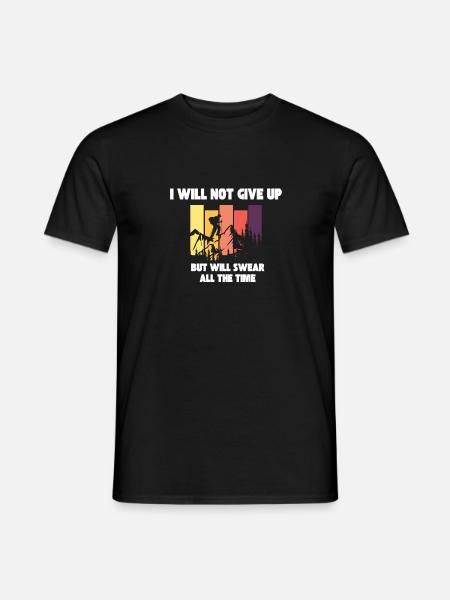 I will not give up but will swear all the time - Men's T-Shirt - black