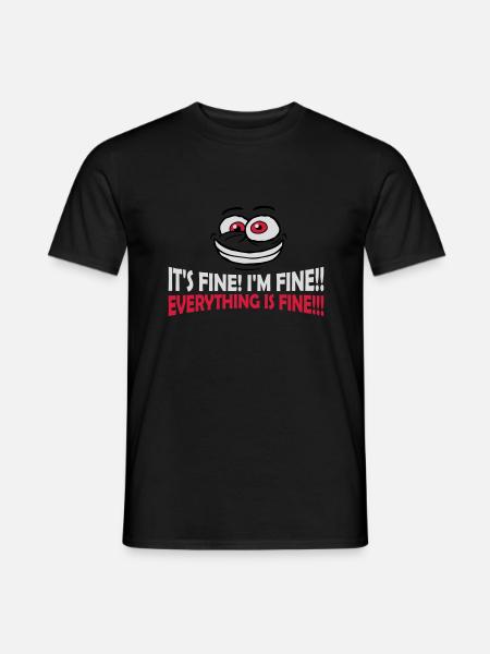 everything is fine quote - Men's T-Shirt - black