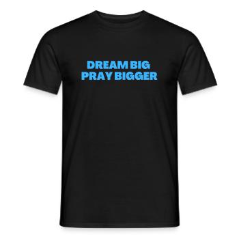 Dream Big Pray Bigger - Christian Quotes - Men's T-Shirt - black - Front - AI Model Male 178 light (178cm)