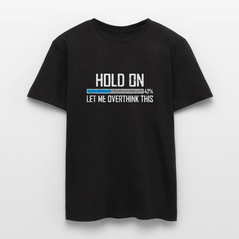 Hold On Let Me Overthink This Loading Bar Loading Men's T-Shirt