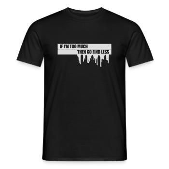 if im too much - Männer T-Shirt - Schwarz - Vorne - AI Model Male 178 light (178cm)