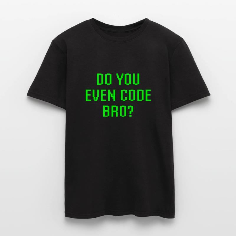 Avez-vous même le code Bro drôle de programmation T-shirt homme