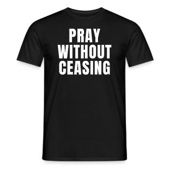 Pray Without Ceasing - Christian Quotes - Men's T-Shirt - black - Front - AI Model Male 178 light (178cm)