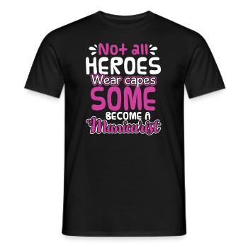 Manicurist Some Heroes Become A Manicurist - Men's T-Shirt - black - Front - AI Model Male 178 light (178cm)