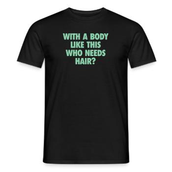 With A Body Like This Who Needs Hair Bald Man - Men's T-Shirt - black - Front - AI Model Male 178 light (178cm)