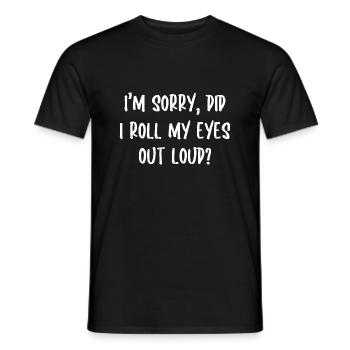 I m Sorry Did I Roll My Eyes Out Loud - Men's T-Shirt - black - Front - AI Model Male 178 light (178cm)