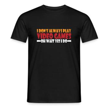 I Don't Always Play Video Games Oh Wait Yes I Do 4 - Men's T-Shirt - black - Front - AI Model Male 178 light (178cm)