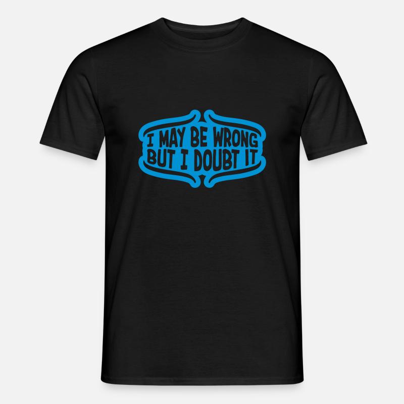 I may be wrong - Männer T-Shirt - Schwarz