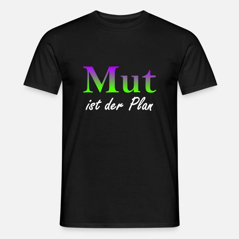 Mut ist der Plan - Männer T-Shirt - Schwarz