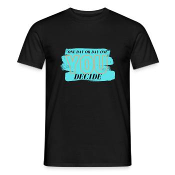 ONE DAY OR DAY ONE - You Decide - Motivation - - Männer T-Shirt - Schwarz - Vorne - AI Model Male 178 light (178cm)
