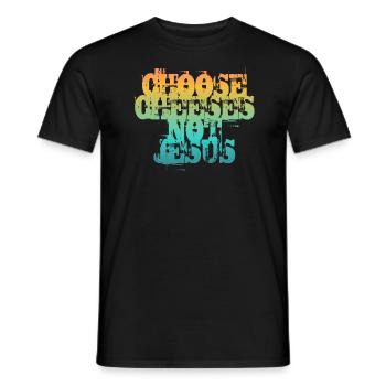 Choose Cheeses - not Jesus - Men's T-Shirt - black - Front - AI Model Male 178 light (178cm)
