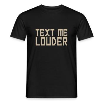 SCHREIB MIR LAUTER - Männer T-Shirt - Schwarz - Vorne - AI Model Male 178 light (178cm)