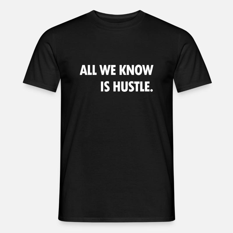 all we know is hustle - Männer T-Shirt - Schwarz