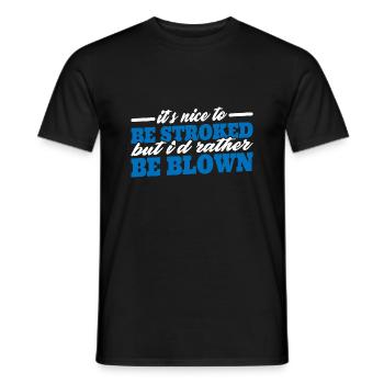 It's Nice To Be Stroked But I'd Rather Be Blown 3 - Männer T-Shirt - Schwarz - Vorne - AI Model Male 178 light (178cm)