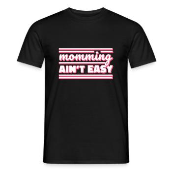 Being a mom is not easy Mother's Day Mommy - Men's T-Shirt - black - Front - AI Model Male 178 light (178cm)