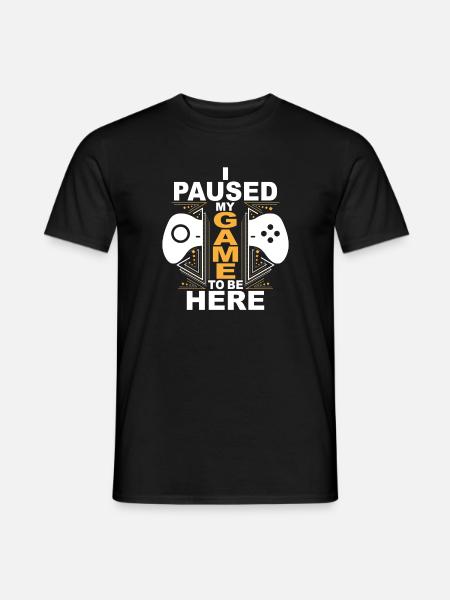 I Paused My Game To Be Here - Men's T-Shirt - black