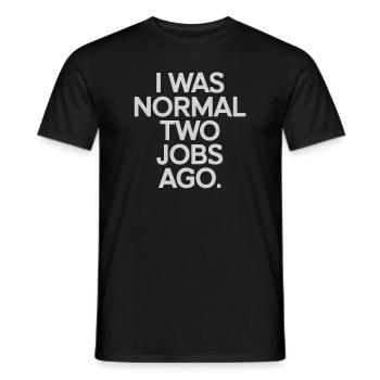 I Was Normal Two Jobs Ago - Men's T-Shirt - black - Front - AI Model Male 178 light (178cm)