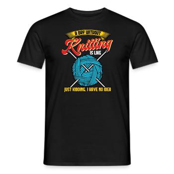 A Day Without Knitting Is Like - Men's T-Shirt - black - Front - AI Model Male 178 light (178cm)