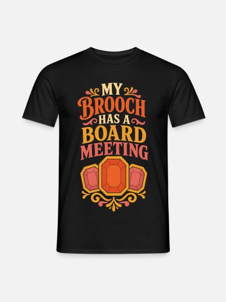 My Brooch Has a Board Meeting - Männer T-Shirt - Schwarz