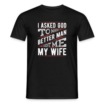 I Asked God To Make Me A Better Man, He Sent Me - Men's T-Shirt - black - Front - AI Model Male 178 light (178cm)