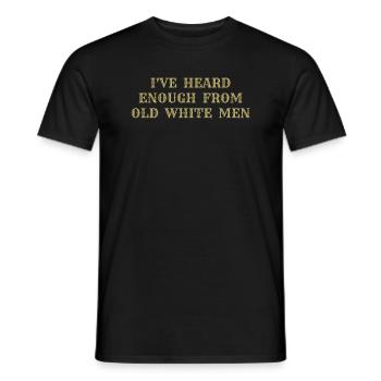 i've heard enough from old white men - Men's T-Shirt - black - Front - AI Model Male 178 light (178cm)