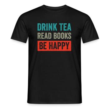 Drink Teas Read Books Be Happy - Männer T-Shirt - Schwarz - Vorne - AI Model Male 178 light (178cm)
