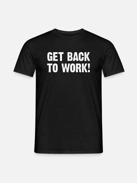 Get Back To Work! - Männer T-Shirt - Schwarz