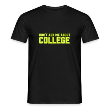 Don't ask me about college - Men's T-Shirt - black - Front - AI Model Male 178 light (178cm)