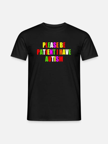 please be patient i have autism - T-shirt homme - noir