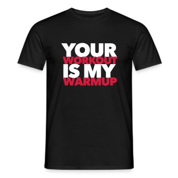 Your workout is my warm-up - fitness motivation - Men's T-Shirt - black - Front - AI Model Male 178 light (178cm)