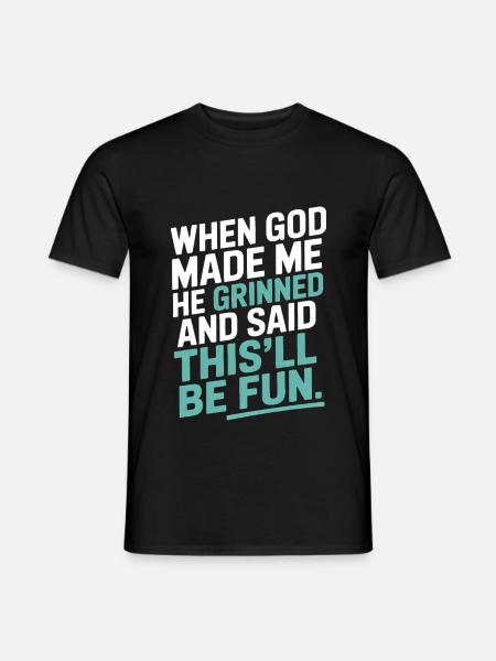 Als Gott mich gemacht hat, hat er gegrinst! - Männer T-Shirt - Schwarz