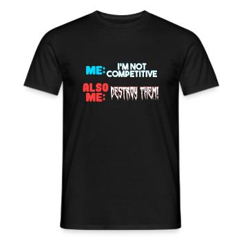 Me I m Not Competitive Also Me Destroy Them - Men's T-Shirt - black - Front - AI Model Male 178 light (178cm)