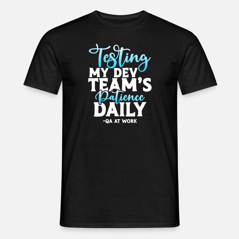 QA Tester - Testen der Geduld meines Dev-Teams täglich - Männer T-Shirt - Schwarz
