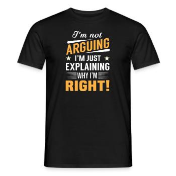 I'm not arguing i'm just explaining why i'm right! - Männer T-Shirt - Schwarz - Vorne - AI Model Male 178 light (178cm)