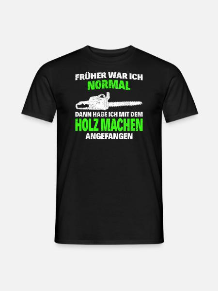 Kettensäge Holz machen - Früher war ich normal - Männer T-Shirt - Schwarz