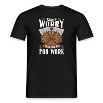 Logger Don't Worry I Need This Axe For Work - Men's T-Shirt - black - Front - AI Model Male 178 light (178cm)