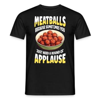 Meatballs you just need a round of applaus - Männer T-Shirt - Schwarz - Vorne - AI Model Male 178 light (178cm)