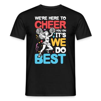 We're Here To Cheer You On It's What We Do Best - Männer T-Shirt - Schwarz - Vorne - AI Model Male 178 light (178cm)