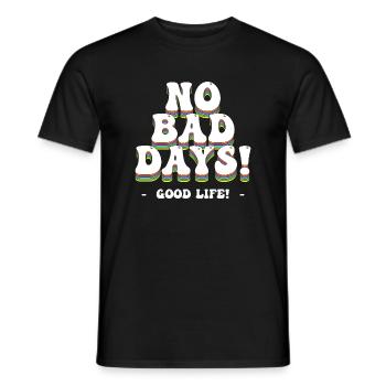 No Bad Days! - Good Life! - Männer T-Shirt - Schwarz - Vorne - AI Model Male 178 light (178cm)