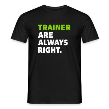 Trainer are always right Coach Geschenk - Männer T-Shirt - Schwarz - Vorne - AI Model Male 178 light (178cm)