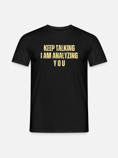 Keep Talking I Am Analyzing You - Men's T-Shirt - black