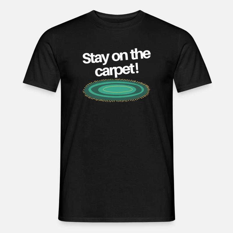 Stay on the Carpet - Männer T-Shirt - Schwarz