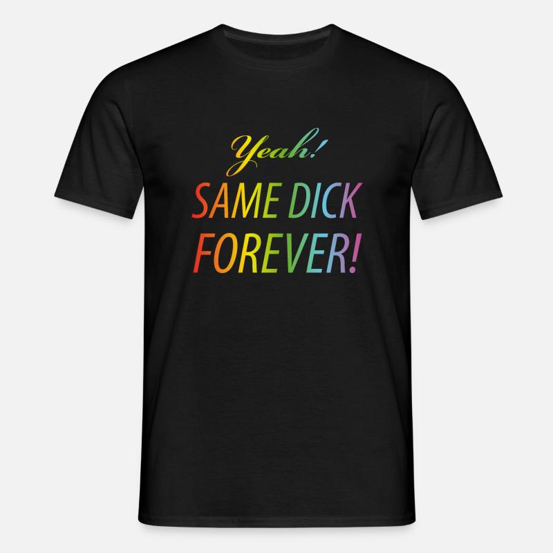 Yeah Same dick forever - Männer T-Shirt - Schwarz