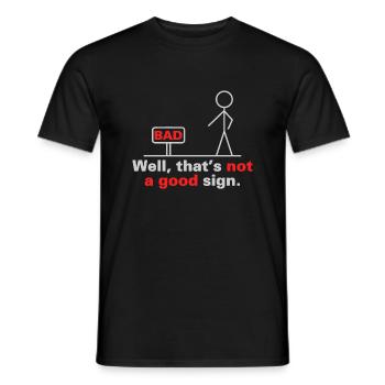 Well that s not a good sign Sign Bad Geschenk - Männer T-Shirt - Schwarz - Vorne - AI Model Male 178 light (178cm)