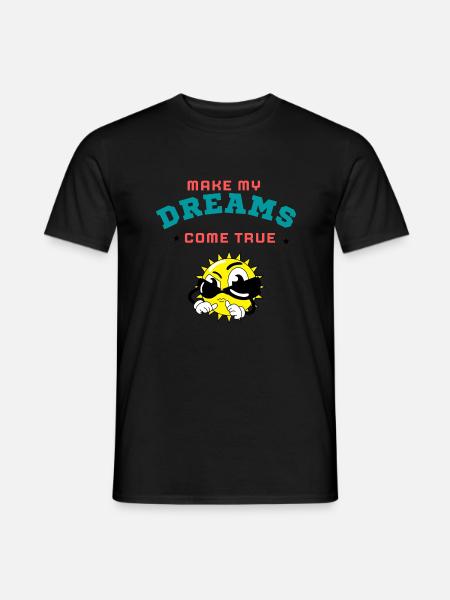 MAKE MY DREAMS COME TRUE - Men's T-Shirt - black