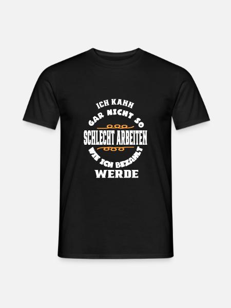 Ich kann gar nicht so schlecht arbeiten wie ic.... - Männer T-Shirt - Schwarz