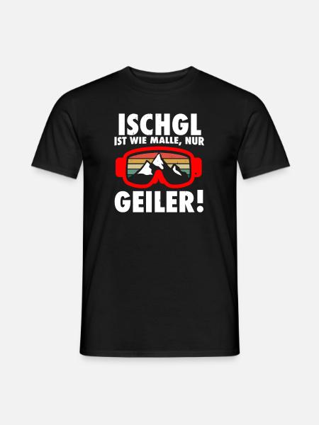Ischgl ist wie Malle nur geiler - Männer T-Shirt - Schwarz