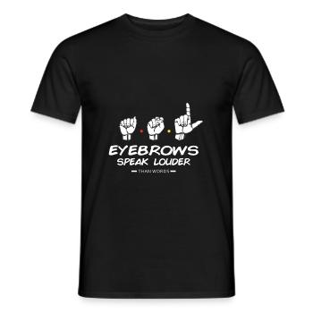 EYEBROWS speak louder than words - Gestik/Komm. - Männer T-Shirt - Schwarz - Vorne - AI Model Male 178 light (178cm)