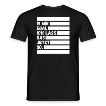 Ist mir egal ich lass das jetzt so Lustiger Spruch - Männer T-Shirt - Schwarz - Vorne - AI Model Male 178 light (178cm)