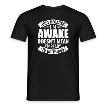 Nur weil ich wach bin, heißt das nicht, dass ich bereit bin - Männer T-Shirt - Schwarz - Vorne - AI Model Male 178 light (178cm)